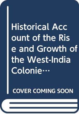 Historical Account of the Rise and Growth of the West-India Colonies, and of the Great Advantages They Are to England, in Respect to Trade, London, 1690