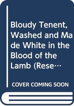 Bloudy Tenent, Washed, and Made White in the Bloud of the Lambe