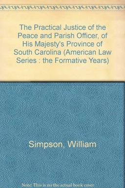 The Practical Justice of the Peace and Parish-Officer, of His Majesty's Province of South Carolina