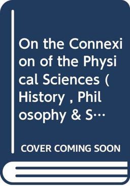 On the Connexion of the Physical Sciences On the Connexion of the Physical Sciences