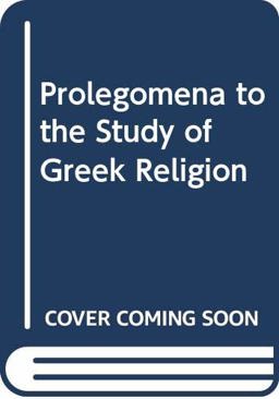 Prolegomena to the Study of Greek Religion