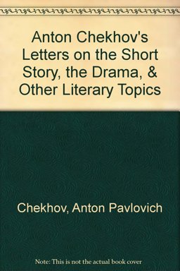 Anton Chekhov's Letters on the Short Story, the Drama, and Other Literary Topics