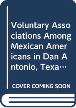 Voluntary Associations among Mexican Americans in San Antonio, Texas