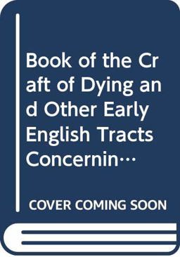 The Book of the Craft of Dying and Other Early English Tracts Concerning Death