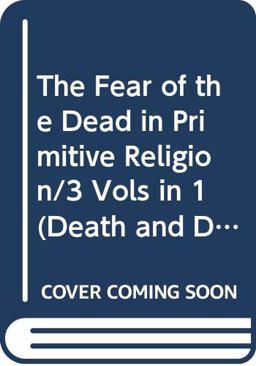 The Fear of the Dead in Primitive Religion