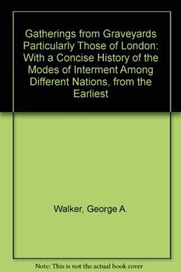 Gatherings from Graveyards Particularly Those of London