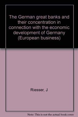 The German Great Banks and Their Concentration in Connection with the Economic Development of Germany The German Great Banks and Their Concentration in Connection with the Economic Development of Germany