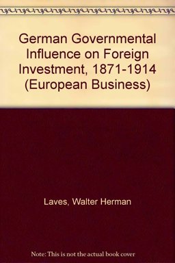 German Governmental Influence on Foreign Investment, 1871-1914 German Governmental Influence on Foreign Investment, 1871-1914