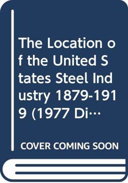 The Location of the United States Steel Industry, 1879-1919