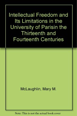 Intellectual Freedom and Its Limitations in the University of Paris in the Thirteenth and Fourteenth Centuries