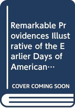 Remarkable Providences Illustrative of the Earlier Days of American Colonisation Remarkable Providences Illustrative of the Earlier Days of American Colonisation
