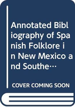 An Annotated Bibliography of Spanish Folklore in New Mexico and Southern Colorado