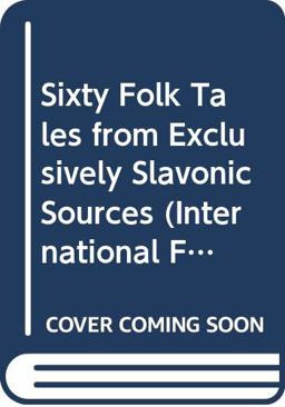 Sixty Folk-Tales from Exclusively Slavonic Sources