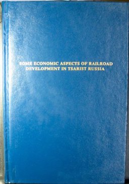 Some Economic Aspects of Railroad Development in Tsarist Russia