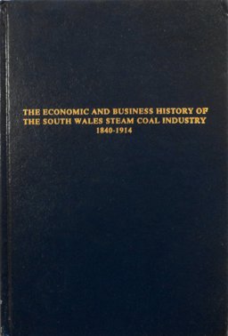 The Economic and Business History of the South Wales Steam Coal Industry