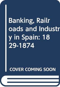 Banking, Railroads and Industry in Spain