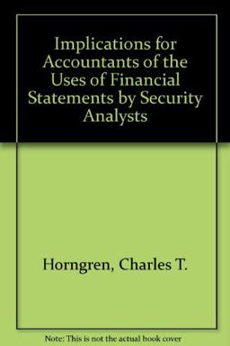 Implications for Accountants of the Uses of Financial Statements by Security Analysis