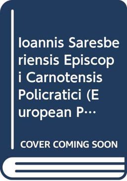 Episcopi Carnotensis Policratici, Sive de Nugis Curlialium et Vestigiis Philosophorum