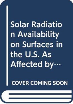 Solar Radiation Availability on Surfaces in the U. S. as Affected by Season, Orientation, Latitude, Altitude, and Cloudiness