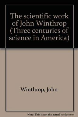 The Scientific Work of John Winthrop