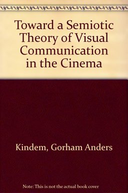 Toward a Semiotic Theory of Visual Communication in the Cinema