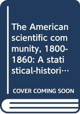 The American Scientific Community, 1800 to 1860 The American Scientific Community, 1800 to 1860