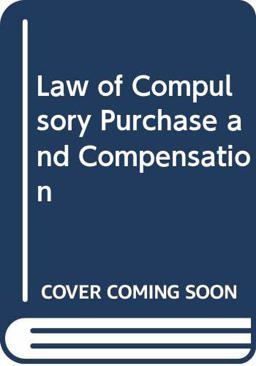 Law of Compulsory Purchase and Compensation Law of Compulsory Purchase and Compensation