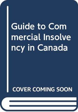 Guide to Commercial Insolvency in Canada Guide to Commercial Insolvency in Canada