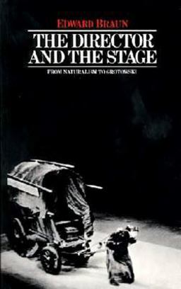 Director and the Stage: from Naturalism to Grotowski From Naturalism to Grotowski  9780413463005 Front Cover