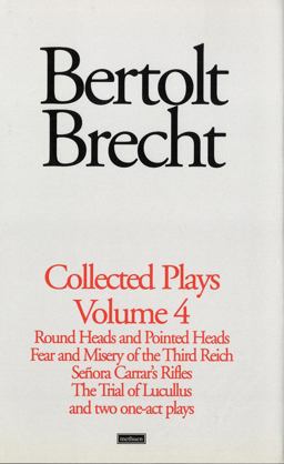 Brecht Collected Plays: 4: Round and Pointed Heads;Fear and Misery;S. Carrar's Rifles;Trial of Lucull;Dansen;How Much Is Your Iro
