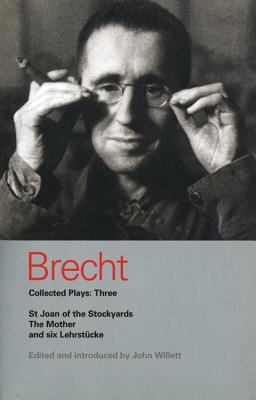 Brecht Collected Plays: 3 Lindbergh's Flight; the Baden-Baden Lesson on Consent; He Said Yes/He Said No; the Decision; the Mother; the Exception and the Rule; the Horatians and the Curiatians; St Joan of the Stockyards  9780413704603 Front Cover