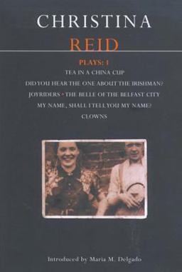 Reid Plays: 1 Tea in a China Cup, Did You Hear the One about the Irishman ... ?, Joyriders, the Belle of the Belfast City, My Name, Shall I Tell You My Name?, Clowns  9780413712202 Front Cover