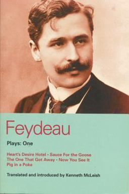 Feydeau Plays: 1 Heart's Desire Hotel; Sauce for the Goose; the One That Got Away; Now You See It; Pig in a Poke  9780413761705 Front Cover