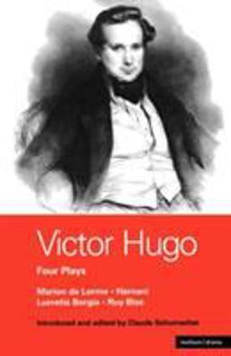 Victor Hugo: Four Plays: Hernani , Marion de Lorme , Lucrece Borgia , Ruy Blas