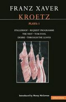 Kroetz Plays: 1 The Farmyard; Request Programme; the Nest; Tom Fool; Through the Leaves; Desire  9780413774019 Front Cover