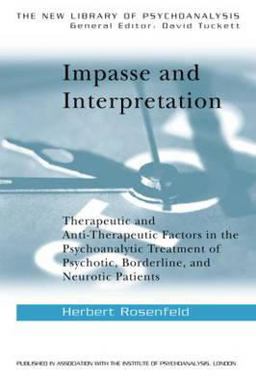 Impasse and Interpretation Therapeutic and Anti-Therapeutic Factors in the Psychoanalytic Treatment of Psychotic, Borderline, and Neurotic Patients  9780415010122 Front Cover