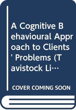 A Cognitive-Behavioural Approach to Clients' Problems