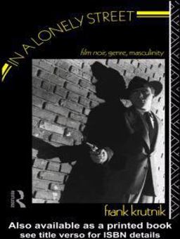 In a Lonely Street Film Noir, Genre, and Masculinity  9780415026307 Front Cover