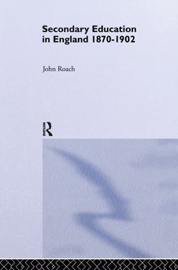 Secondary Education in England 1870-1902 Public Activity and Private Enterprise  9780415035729 Front Cover