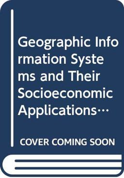 Geographic Information Systems and Their Socioeconomic Applications