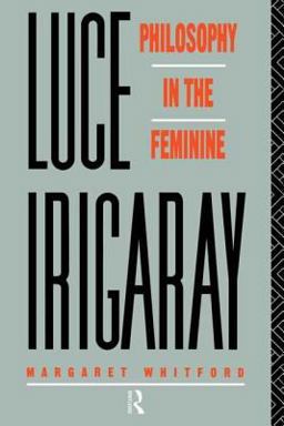 Luce Irigaray Philosophy in the Feminine  9780415059695 Front Cover