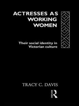 Actresses As Working Women Their Social Identity in Victorian England  9780415063531 Front Cover