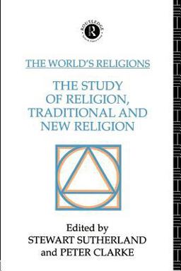 The World's Religions: the Study of Religion, Traditional and New Religion