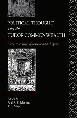 Political Thought and the Tudor Commonwealth Deep Structure, Discourse and Disguise  9780415066723 Front Cover