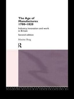 Age of Manufactures, 1700-1820 Industry, Innovation and Work in Britain 2nd 9780415069359 Front Cover