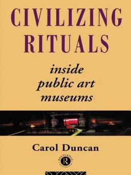 Civilizing Rituals Inside Public Art Museums  9780415070126 Front Cover