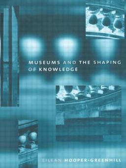 Museums and the Shaping of Knowledge  9780415070317 Front Cover
