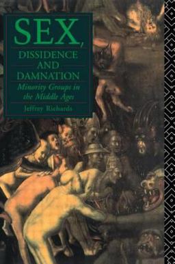 Sex, Dissidence and Damnation Minority Groups in the Middle Ages  9780415071475 Front Cover