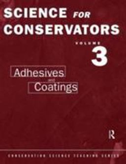 Science for Conservators Series Volume 3: Adhesives and Coatings 2nd 9780415071635 Front Cover