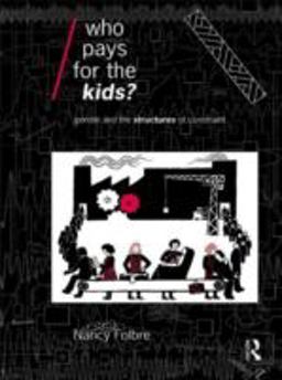 Who Pays for the Kids? Gender and the Structures of Constraint  9780415075657 Front Cover